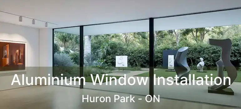  Aluminium Window Installation Huron Park - ON