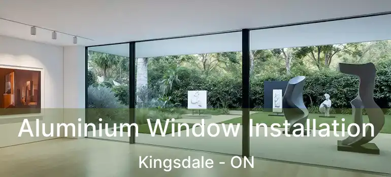  Aluminium Window Installation Kingsdale - ON
