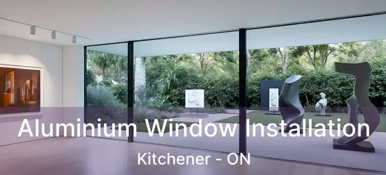  Aluminium Window Installation Kitchener - ON