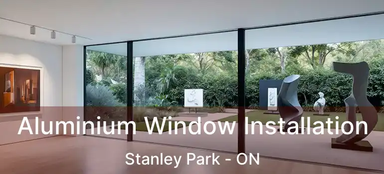  Aluminium Window Installation Stanley Park - ON