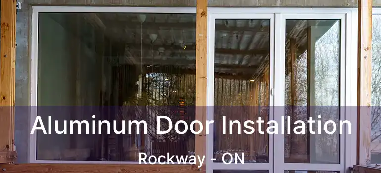  Aluminum Door Installation Rockway - ON