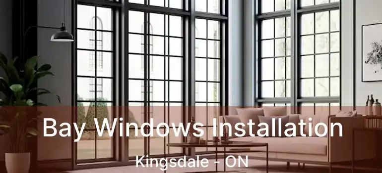  Bay Windows Installation Kingsdale - ON