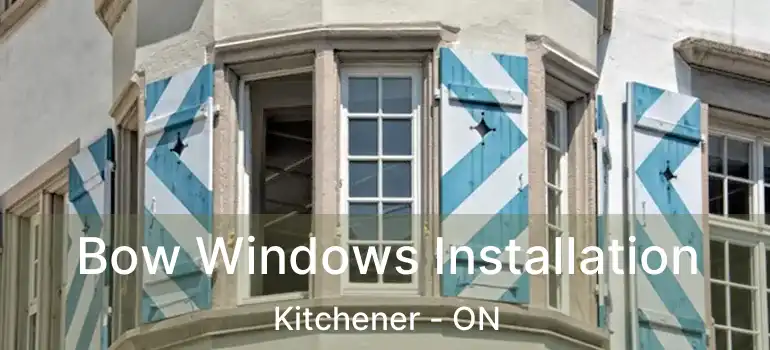  Bow Windows Installation Kitchener - ON