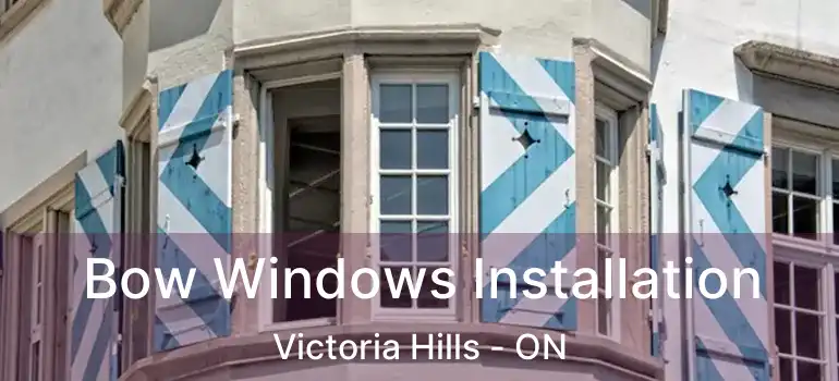  Bow Windows Installation Victoria Hills - ON