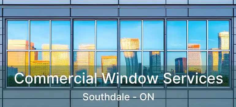  Commercial Window Services Southdale - ON