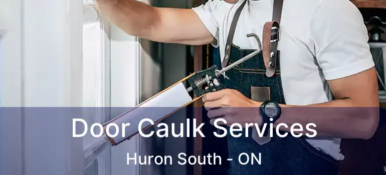  Door Caulk Services Huron South - ON