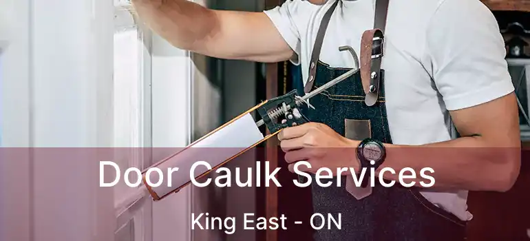  Door Caulk Services King East - ON