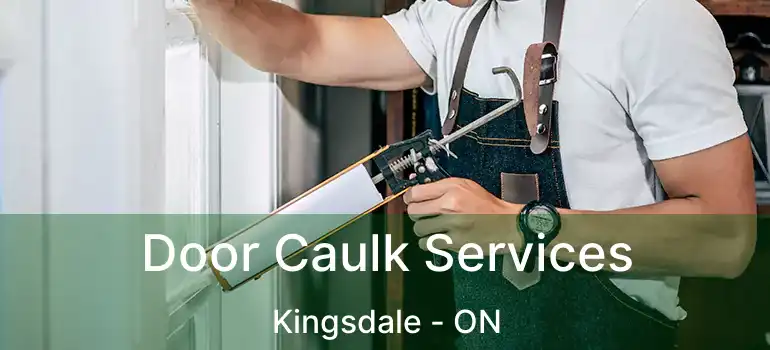  Door Caulk Services Kingsdale - ON