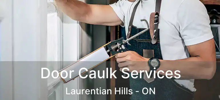  Door Caulk Services Laurentian Hills - ON