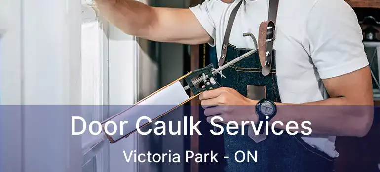  Door Caulk Services Victoria Park - ON
