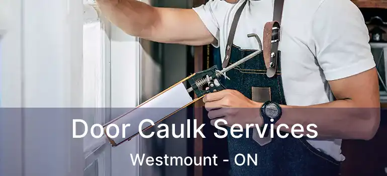  Door Caulk Services Westmount - ON