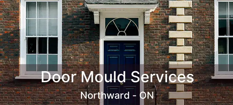  Door Mould Services Northward - ON