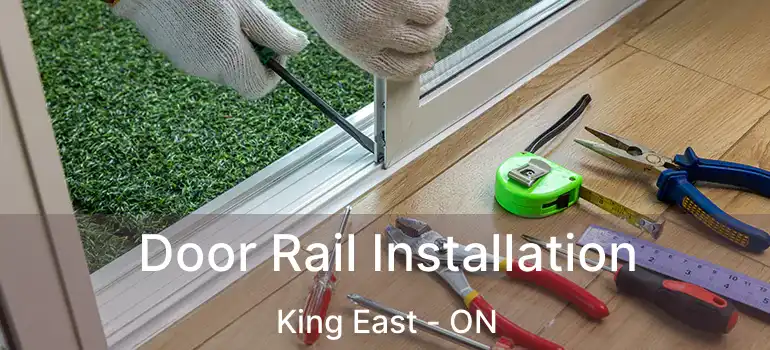  Door Rail Installation King East - ON