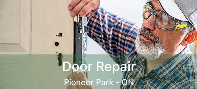  Door Repair Pioneer Park - ON