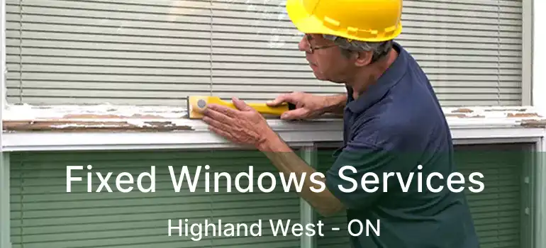  Fixed Windows Services Highland West - ON