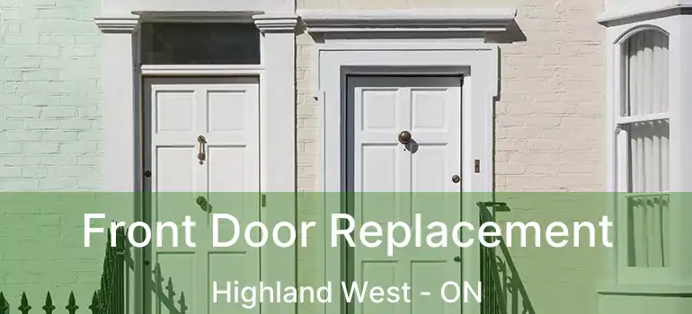  Front Door Replacement Highland West - ON