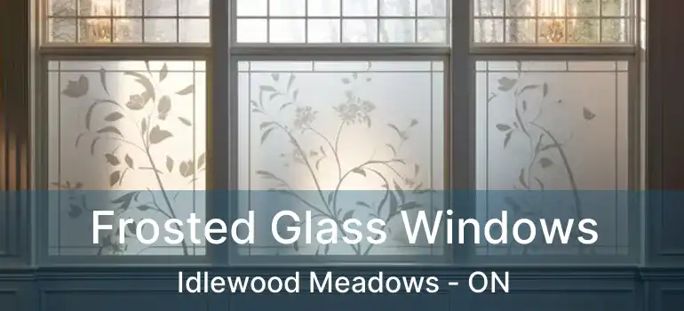  Frosted Glass Windows Idlewood Meadows - ON