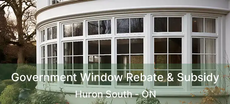  Government Window Rebate & Subsidy Huron South - ON