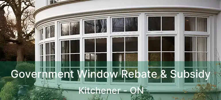 Government Window Rebate & Subsidy Kitchener - ON