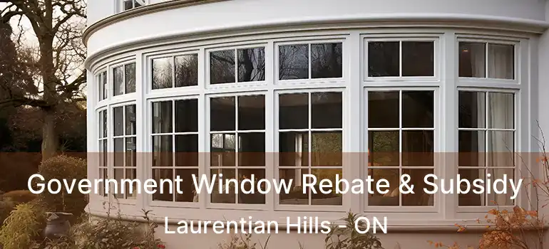  Government Window Rebate & Subsidy Laurentian Hills - ON
