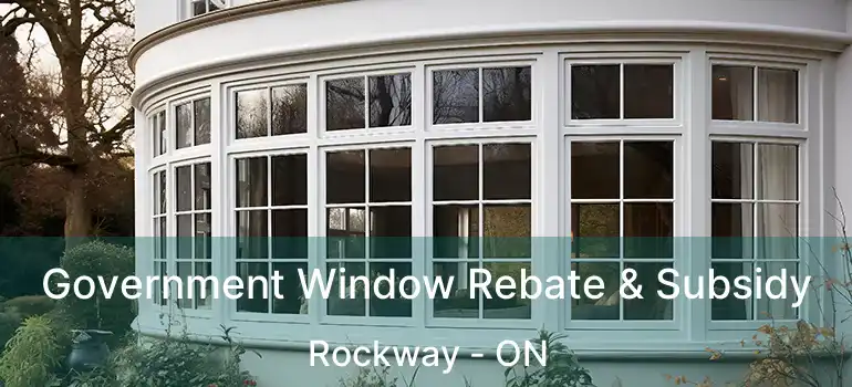  Government Window Rebate & Subsidy Rockway - ON