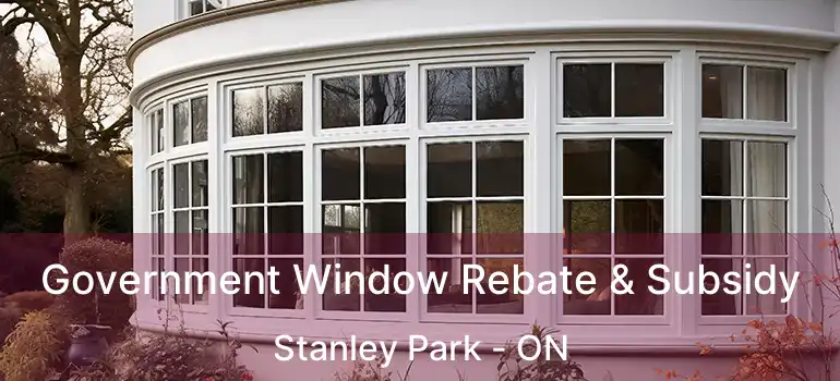  Government Window Rebate & Subsidy Stanley Park - ON