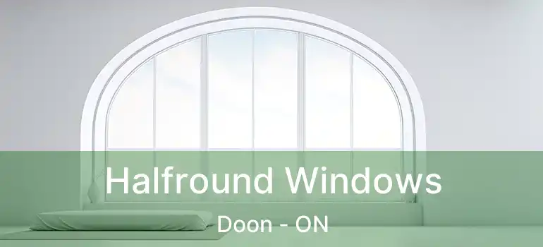  Halfround Windows Doon - ON