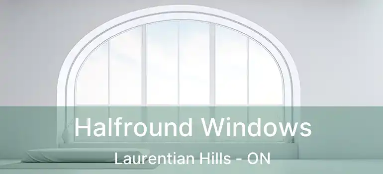  Halfround Windows Laurentian Hills - ON