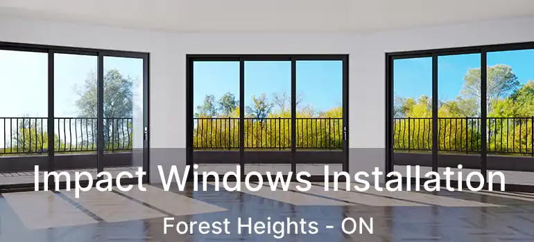  Impact Windows Installation Forest Heights - ON