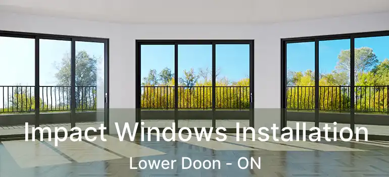  Impact Windows Installation Lower Doon - ON