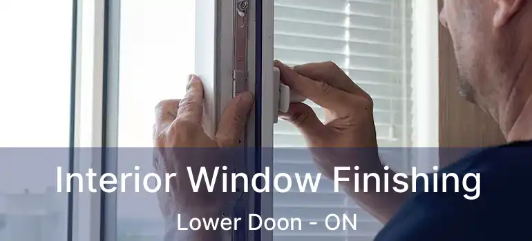  Interior Window Finishing Lower Doon - ON