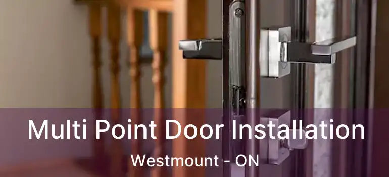  Multi Point Door Installation Westmount - ON