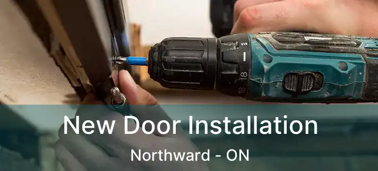  New Door Installation Northward - ON