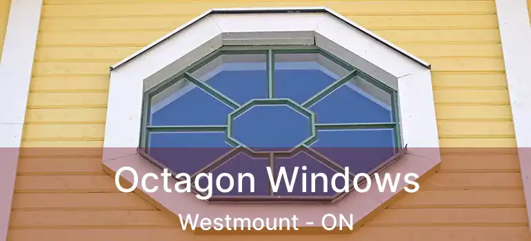  Octagon Windows Westmount - ON
