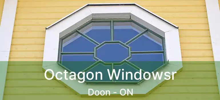  Octagon Windowsr Doon - ON