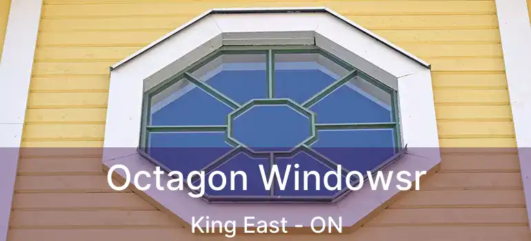  Octagon Windowsr King East - ON