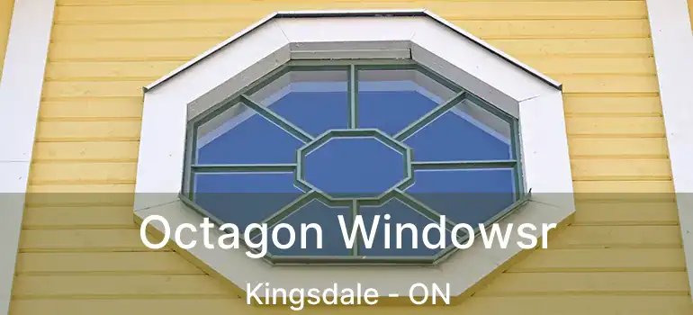  Octagon Windowsr Kingsdale - ON