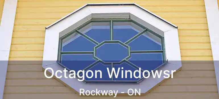  Octagon Windowsr Rockway - ON