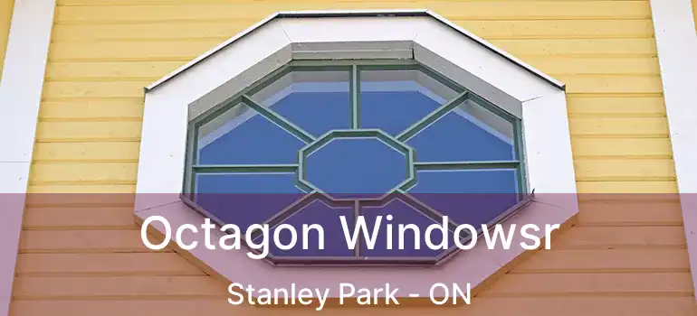  Octagon Windowsr Stanley Park - ON