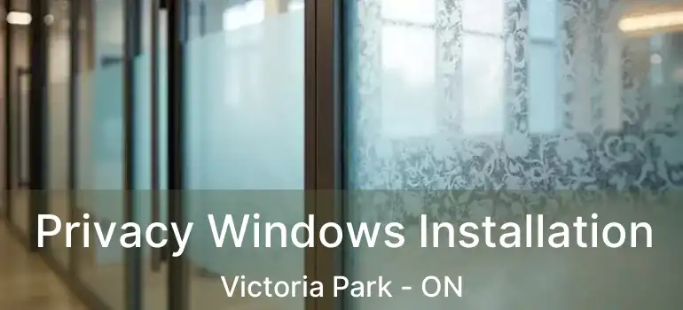  Privacy Windows Installation Victoria Park - ON