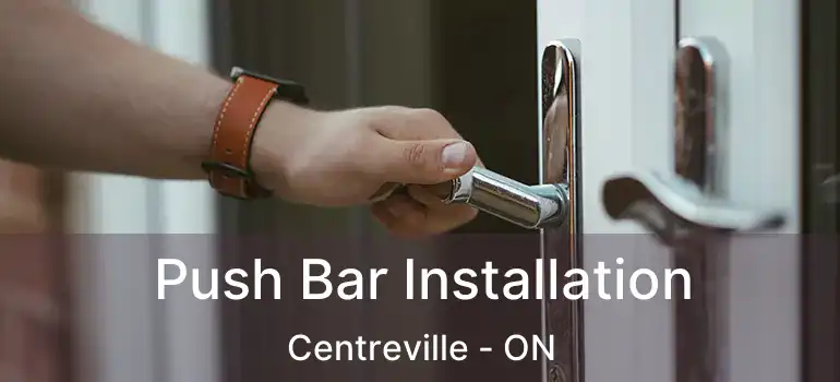  Push Bar Installation Centreville - ON