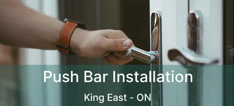 Push Bar Installation King East - ON
