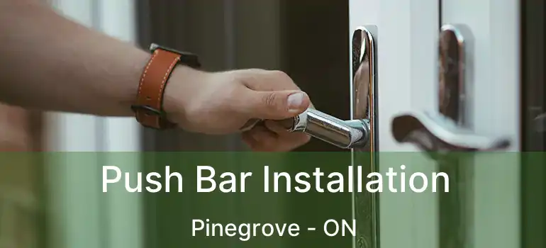  Push Bar Installation Pinegrove - ON