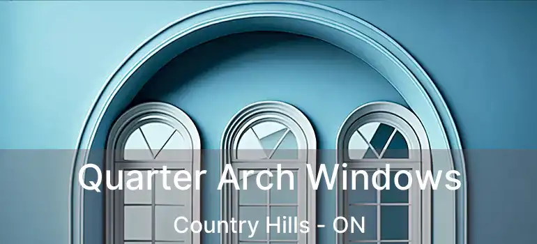 Quarter Arch Windows Country Hills - ON