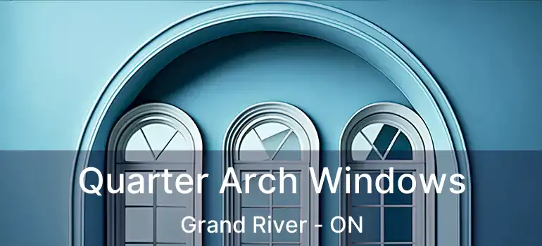  Quarter Arch Windows Grand River - ON