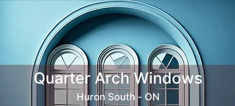  Quarter Arch Windows Huron South - ON
