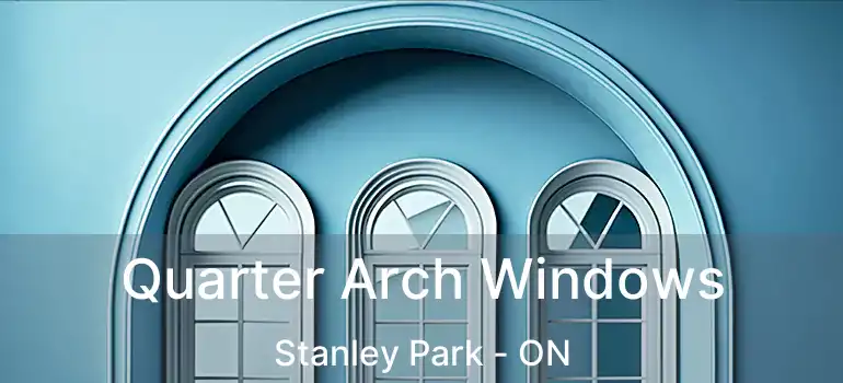  Quarter Arch Windows Stanley Park - ON