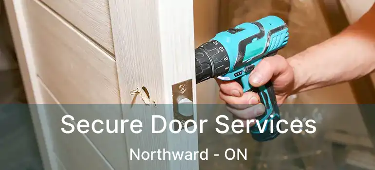  Secure Door Services Northward - ON