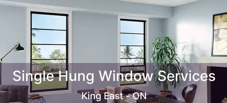  Single Hung Window Services King East - ON