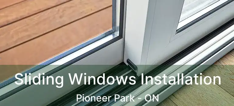  Sliding Windows Installation Pioneer Park - ON